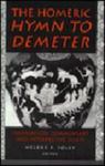 The Homeric Hymn To Demeter: Translation, Commentary, And Interpretive Essays by Helene Peet Foley , editor and translator, 1964