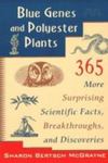 Blue Genes And Polyester Plants: 365 More Surprising Scientific Facts, Breakthroughs And Discoveries