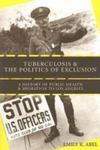 Tuberculosis And The Politics Of Exclusion: A History Of Public Health And Migration To Los Angeles by Emily K. Abel , 1964
