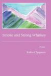 Smoke And Strong Whiskey: Poems by Robin S. Chapman , 1964
