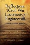 Reflections Of A Civil War Locomotive Engineer: A Ghost-Written Memoir by Diana Bailey Harris , 1964