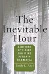 The Inevitable Hour: A History Of Caring For Dying Patients In America by Emily K. Abel , 1964