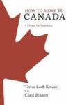 How To Move To Canada: A Primer For Americans by Terese Loeb Kreuzer , 1964