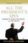 All The President's Spin: George W. Bush, The Media, And The Truth