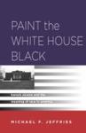 Paint The White House Black: Barack Obama And The Meaning Of Race In America by Michael P. Jeffries , 2002