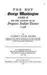 The Boy George Washington, Aged 16: His Own Account Of An Iroquois Indian Dance, 1748 by Albert Cook Myers , 1898
