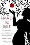 Hard To Get: Twenty-Something Women And The Paradox Of Sexual Freedom by Leslie C. Bell , 1992