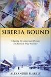 Siberia Bound: Chasing The American Dream On Russia's Wild Frontier by Alexander Blakely , 1992