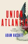 Union Atlantic: A Novel by Adam Haslett , 1992