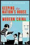 Keeping The Nation's House: Domestic Management And The Making Of Modern China by Helen M. Schneider , 1991
