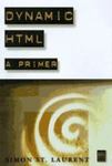 Dynamic HTML: A Primer by Simon St. Laurent , 1992