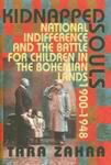 Kidnapped Souls: National Indifference And The Battle For Children In The Bohemian Lands, 1900-1948 by Tara Zahra , 1998
