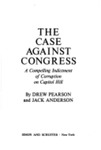 The Case Against Congress: A Compelling Indictment Of Corruption On Capitol Hill by Drew Pearson , 1919
