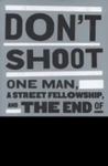 Don't Shoot: One Man, A Street Fellowship, And The End Of Violence In Inner-City America by David M. Kennedy , 1980