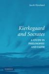 Kierkegaard And Socrates: A Study In Philosophy And Faith by Jacob Howland , 1980