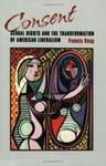 Consent: Sexual Rights And The Transformation Of American Liberalism by Pamela Haag , 1988