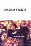 How To Be Alone: Essays by Jonathan Franzen , 1981