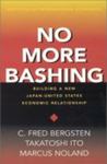 No More Bashing: Building A New Japan-United States Economic Relationship by Marcus Noland , 1981
