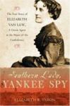 Southern Lady, Yankee Spy: The True Story Of Elizabeth Van Lew, A Union Agent In The Heart Of The Confederacy by Elizabeth R. Varon , 1985