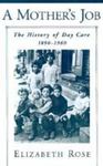A Mother's Job: The History Of Day Care, 1890-1960