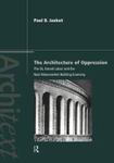 The Architecture Of Oppression: The SS, Forced Labor And The Nazi Monumental Building Economy by Paul B. Jaskot , 1985
