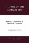 The Rise Of The Imperial Self: America's Culture Wars In Augustinian Perspective