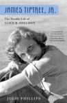 James Tiptree, Jr.: The Double Life Of Alice B. Sheldon by Julie Phillips , 1986