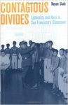 Contagious Divides: Epidemics And Race In San Francisco's Chinatown by Nayan Shah , 1988