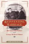Reinventing Marriage: The Love And Work Of Alice Freeman Palmer And George Herbert Palmer