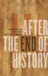 After The End Of History: American Fiction In The 1990s by Samuel S. Cohen , 1989