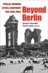 Beyond Berlin: Twelve German Cities Confront The Nazi Past by Paul B. Jaskot , editor, 1985