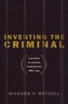 Inventing The Criminal: A History Of German Criminology, 1880-1945