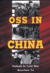 OSS In China: Prelude To Cold War by Maochun Yu , 1987