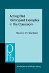 Acting Out Participant Examples In The Classroom by Stanton E.F. Wortham , 1985