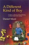 A Different Kind Of Boy: A Father's Memoir About Raising A Gifted Child With Autism by Daniel Mont , 1983