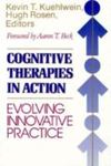 Cognitive Therapies In Action: Evolving Innovative Practice by Kevin T. Kuehlwein , editor, 1983