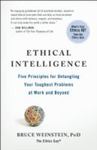 Ethical Intelligence: Five Principles For Untangling Your Toughest Problems At Work And Beyond