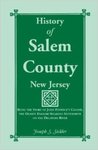 The History Of Salem County, New Jersey: Being The Story Of John Fenwick's Colony, The Oldest English Speaking Settlement On The Delaware River by Joseph S. Sickler , 1920