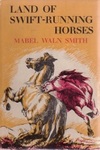 Land Of Swift-Running Horses: A Summer Of Adventures In Mongolia by Mabel Waln Swift , 1923