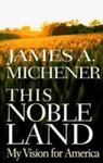 This Noble Land: My Vision For America by James A. Michener , 1929