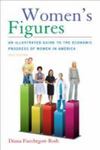 Women's Figures: An Illustrated Guide To The Economic Progress Of Women In America