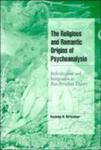 The Religious And Romantic Origins Of Psychoanalysis: Individuation And Integration In Post-Freudian Theory