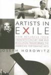 Artists In Exile: How Refugees From Twentieth-Century War And Revolution Transformed The American Performing Arts by Joseph Horowitz , 1970