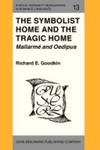 The Symbolist Home And The Tragic Home: Mallarmé And Oedipus by Richard E. Goodkin , 1975