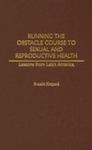 Running The Obstacle Course To Sexual And Reproductive Health: Lessons From Latin America by Bonnie Shepard , 1970