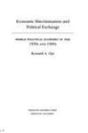 Economic Discrimination And Political Exchange: World Political Economy In The 1930s And 1980s by Kenneth A. Oye , 1971