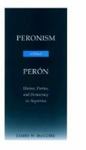 Peronism Without Perón: Unions, Parties, And Democracy In Argentina