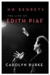 No Regrets: The Life Of Edith Piaf by Carolyn Burke , 1961