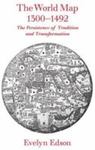 The World Map, 1300-1492: The Persistence Of Tradition And Transformation by Evelyn Edson , 1962