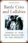Battle Cries And Lullabies: Women In War From Prehistory To The Present by Linda Grant DePauw , 1961